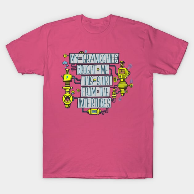 Grandma's and Internets T-Shirt by HIDENbehindAroc